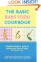 The Basic Baby Food Cookbook: A complete beginner guide to making baby food at home