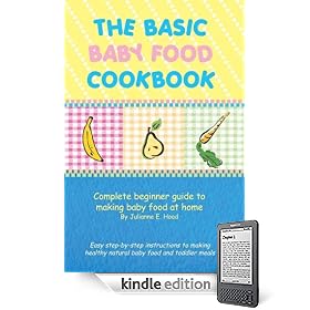 The Basic Baby Food Cookbook: A complete beginner guide to making baby food at home