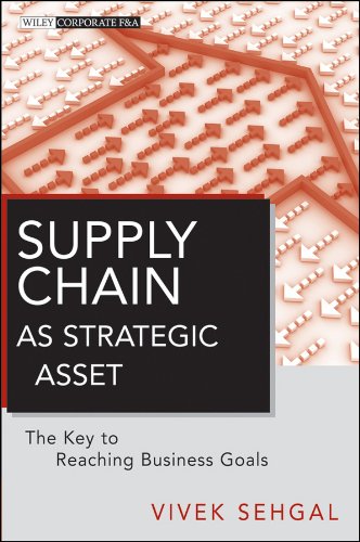 Supply Chain as Strategic Asset: The Key to Reaching Business Goals (Wiley Corporate F&A)