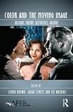 Color and the Moving Image: History, Theory, Aesthetics, Archive (AFI Film Readers)