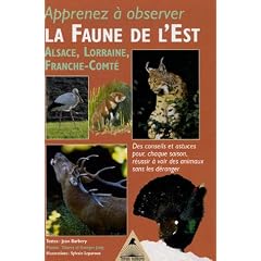 La Faune de l'Est : Alsace, Lorraine, Franche-Comt�