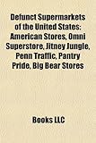 Defunct Supermarkets of the United States: American Stores, Omni Superstore, Jitney Jungle, Penn Traffic, Pantry Pride, Big Bear Stores-