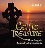 Celtic treasure : unearthing the riches of Celtic spirituality