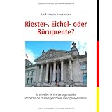 Riester-, Eichel- oder R�ruprente? So schlie�en Sie Ihre Versorgungsl�cke und nutzen die staatlich gef�rderten Vorsorgewege optimal!von "Karl-Heinz Herrmann"