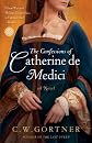 The Confessions of Catherine de Medici: A Novel