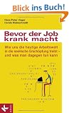 Bevor der Job krank macht: Wie uns die heutige Arbeitswelt in die seelische Ersch�pfung treibt - und was man dagegen tun kann