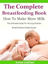 The Complete Breastfeeding Book: How To Make More Milk - Breastfeeding Diet, Pregnancy and Childbirth, Weaning - The Ultimate Guide For Nursing Mothers, Breast Feeding Made Simple - Limited Edition-From Free Kindle Books Library Click to Download Free Kindle Book -> The Complete Breastfeeding Book: How To Make More Milk - Breastfeeding Diet, Pregnancy and Childbirth, Weaning - The Ultimate Guide For Nursing Mothers, Breast Feeding Made Simple - Limited Edition