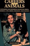 Careers with Animals: Exploring Occupations Involving Dogs, Horses, Cats, Birds, Wildlife, and Exotics