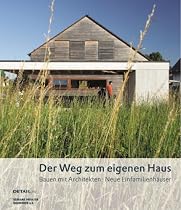Der Weg zum eigenen Haus: Bauen mit Architekten. Neue Einfamilienhäuser