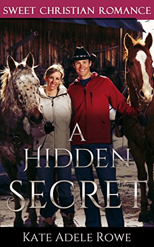 Christian Romance: A Hidden Secret (Christian Womens Fiction Western Romance) (Inspirational Christian Romance), by Kate Adele Rowe