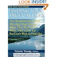 Finding Your True Calling: The Handbook for People Who Still Don't Know What They Want to be When They Grow Up But Can't... by Valerie Young