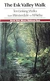 The Esk Valley walk : ten linking walks from Westerdale to Whitby