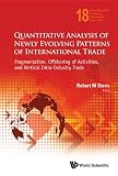 Quantitative Analysis of Newly Evolving Patterns of International Trade : Fragmentation, Offshoring of Activities, and Vertical Intra-Industry Trade ... Studies in International Economics)