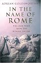 In the Name of Rome: The Men who Won the Roman Empire