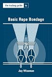 Toybag Guide to Basic Rope Bondage (Toybag Guides)