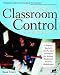 Ultimate Classroom Control Handbook: A Veteran Teacher's On-The-Spot Techniques for Solving Adolescent Student Misbehavior