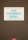 Die Gourmet-Bibel: Die besten Delikatessen der Welt