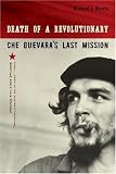 Death of a Revolutionary: Che Guevara's Last Mission, Updated Edition