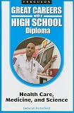 More details of book titled: Health Care, Medicine, and Science (Great Careers With a High School Diploma)
