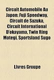 Circuit Automobile Au Japon: Fuji Speedway, Circuit de Suzuka, Circuit International D'Okayama, Twin Ring Motegi, Sportsland Sugo suzuka circuit
