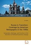 Russia in Transition: Coverage by American Newspapers in the 1990s: Geography, Ideology, and Emotion in the Narration of Political-Economic Change