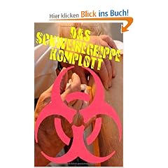 Das Schweinegrippe-Komplott: Millionenpoker und Biowaffenforschung mit einem Grippevirus