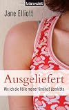 Produkt-Bild: Ausgeliefert: Wie ich die H&ouml;lle meiner Kindheit &uuml;berlebte