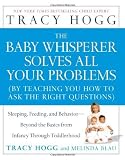The Baby Whisperer Solves All Your Problems: Sleeping, Feeding, and Behavior--Beyond the Basics from Infancy Through Toddlerhood [Paperback]