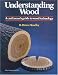 Books : Understanding Wood: A Craftsman's Guide to Wood Technology