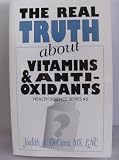 The Real Truth About Vitamins  Antioxidants - Health Science Series #5