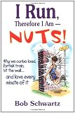 I Run, Therefore I Am--Nuts!