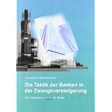 Die Taktik der Banken in der Zwangsversteigerung: Ein Handbuch - nicht nur - f�r Bietervon "Johannes Hartenstein"