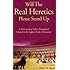 Will the Real Heretics Please Stand Up: A New Look at Today's Evangelical Church in the Light of Early Christianity