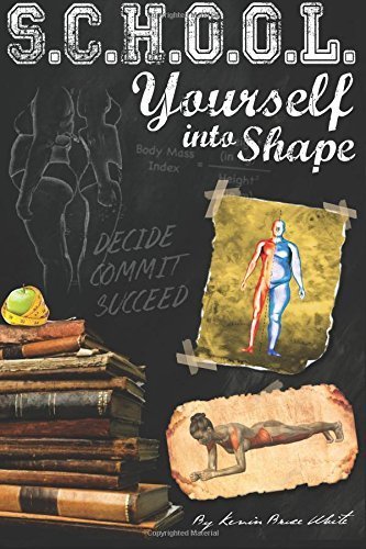 School Yourself Into Shape: A Fascinating Guide into Quickly Improving Your Health, Physique and Way of Life Paperback December 28, 2014