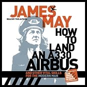 How to Land an A330 Airbus: And Other Vital Skills for the Modern Man | [James May]
