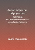 Doctor McGoveran helps you beat Nebraska: Two hundred verses to mock the nebraska fight song