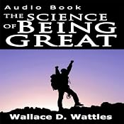 The Science of Being Great | [Wallace D. Wattles]