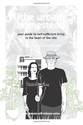 The Urban Homestead: Your Guide to Self-sufficient Living in the Heart of the City (Process Self-reliance Series)