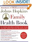 The Johns Hopkins Family Health Book: The Essential Home Medical Reference to Help You and Your Family Promote Good Health and Manage Illness