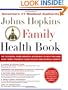 The Johns Hopkins Family Health Book: The Essential Home Medical Reference to Help You and Your Family Promote Good Health and Manage Illness