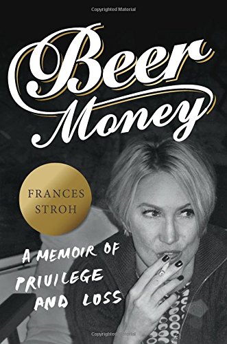Beer Money: A Memoir of Privilege and Loss