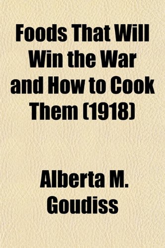 Foods That Will Win the War and How to Cook Them (1918)