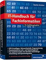IT-Handbuch f&uuml;r Fachinformatiker: F&uuml;r Fachinformatiker der Bereiche Anwendungsentwicklung und Systemintegration (Galileo Computing)