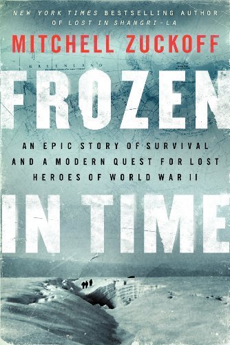 Frozen in Time: An Epic Story of Survival and a Modern Quest for Lost Heroes of World War II by Mitchell Zuckoff ( 2013 ) Paperback