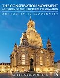 The conservation movement: a history of architectural preservation : antiquity to modernity