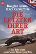 Die Letzten ihrer Art. Eine Reise zu den aussterbenden Tieren unserer Erde.