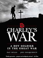Charley's War: A Boy Soldier in the Great War