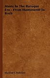 Music In The Baroque Era - From Monteverdi To Bach