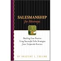Salesmanship for Attorneys: Building Your Practice Using Successful Sales Strategies from Corporate America