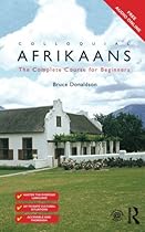 Colloquial Afrikaans: The Complete Course for Beginners (Colloquial Series (Book Only)) Colloquial Afrikaans: The Complete Course for Beginners (Colloquial Series (Book Only))